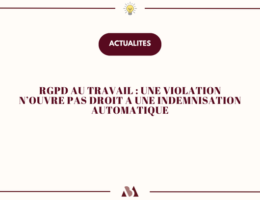 RGPD au travail : une violation n'ouvre pas droit à une indemnisation automatique
