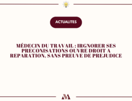 Médecin du travail : ignorer ses préconisations ouvre droit à réparation, sans preuve de préjudice