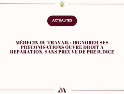 Médecin du travail : ignorer ses préconisations ouvre droit à réparation, sans preuve de préjudice