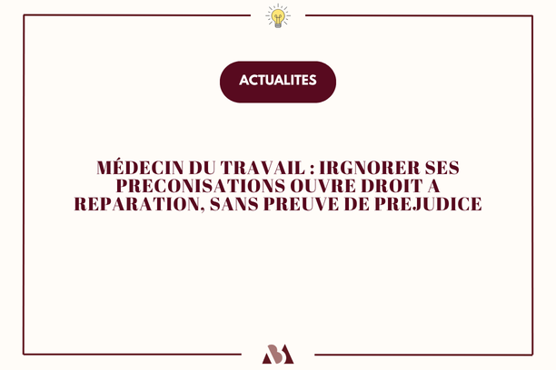 Médecin du travail : ignorer ses préconisations ouvre droit à réparation, sans preuve de préjudice